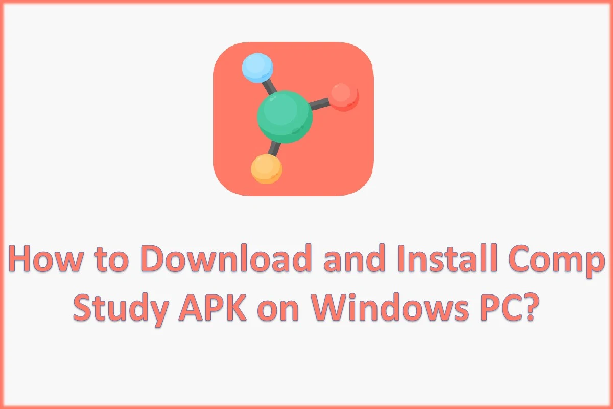 How to Download and Install Comp Study APK on Windows PC?