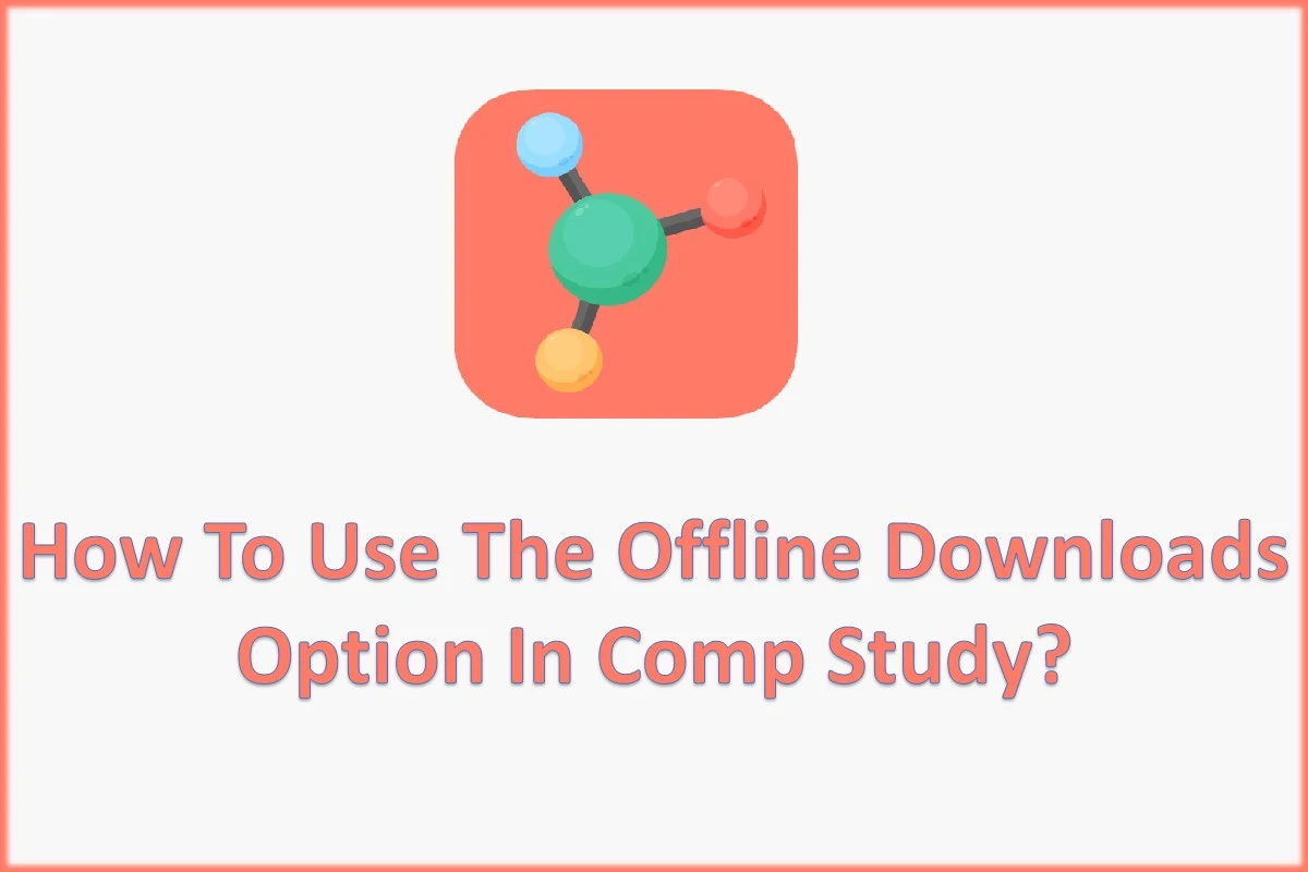 How to Use the Offline Downloads option in Comp Study?