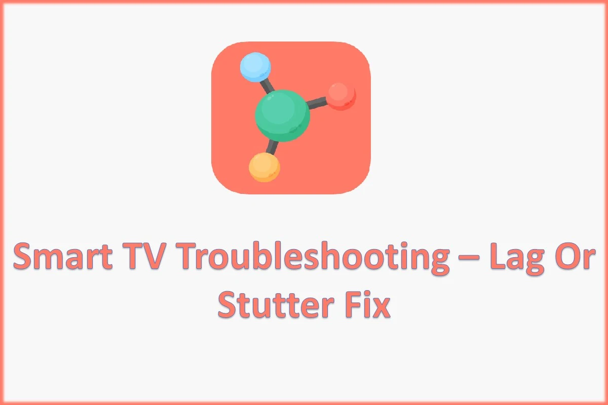 Smart TV troubleshooting - lag or stutter fixes
